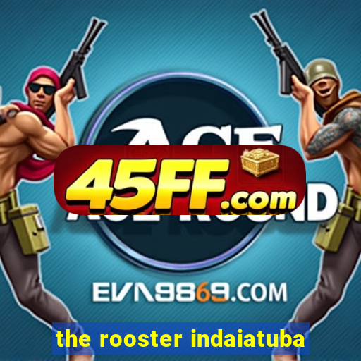 the rooster indaiatuba